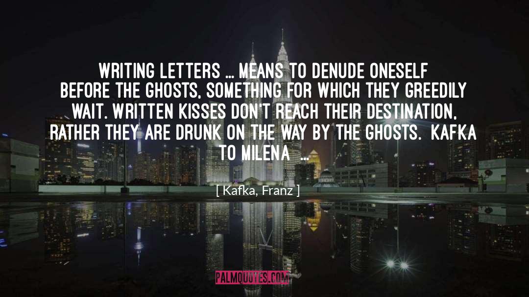 Kafka, Franz Quotes: Writing letters ... means to