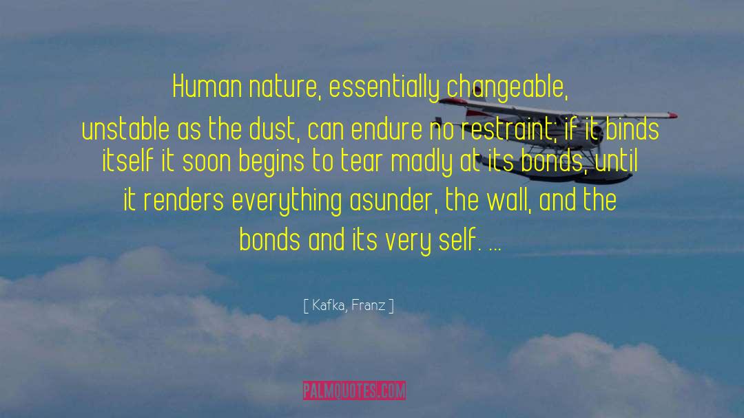 Kafka, Franz Quotes: Human nature, essentially changeable, unstable