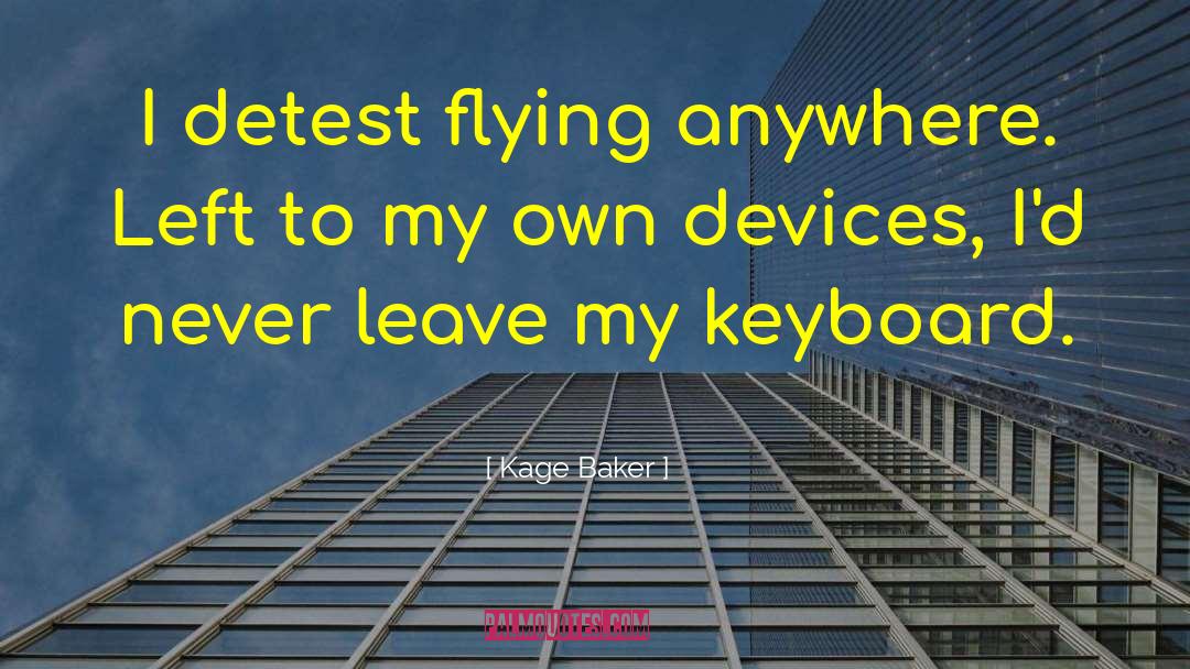 Kage Baker Quotes: I detest flying anywhere. Left