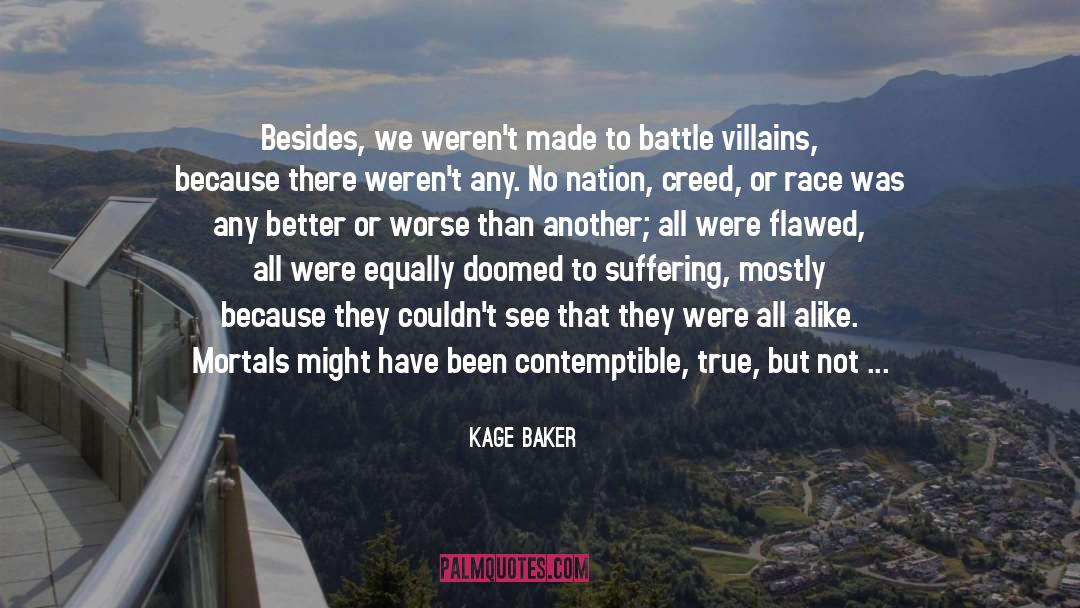 Kage Baker Quotes: Besides, we weren't made to