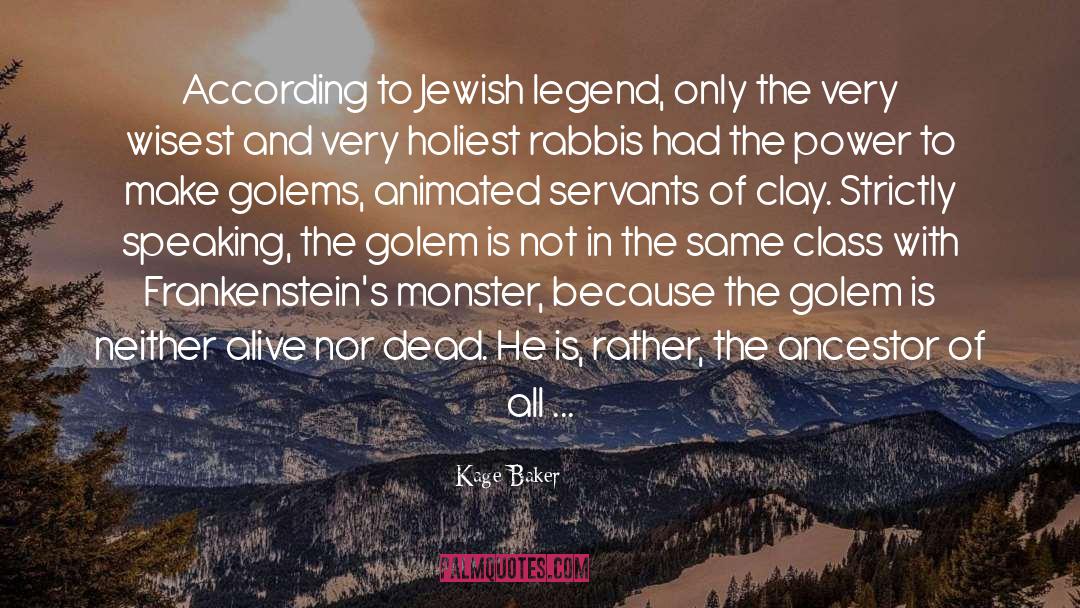 Kage Baker Quotes: According to Jewish legend, only