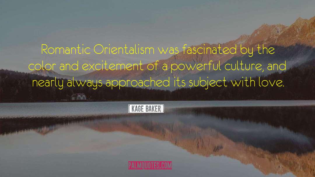 Kage Baker Quotes: Romantic Orientalism was fascinated by