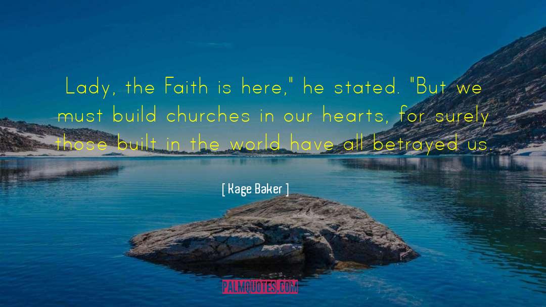 Kage Baker Quotes: Lady, the Faith is here,