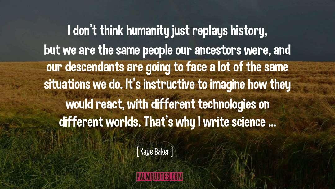 Kage Baker Quotes: I don't think humanity just