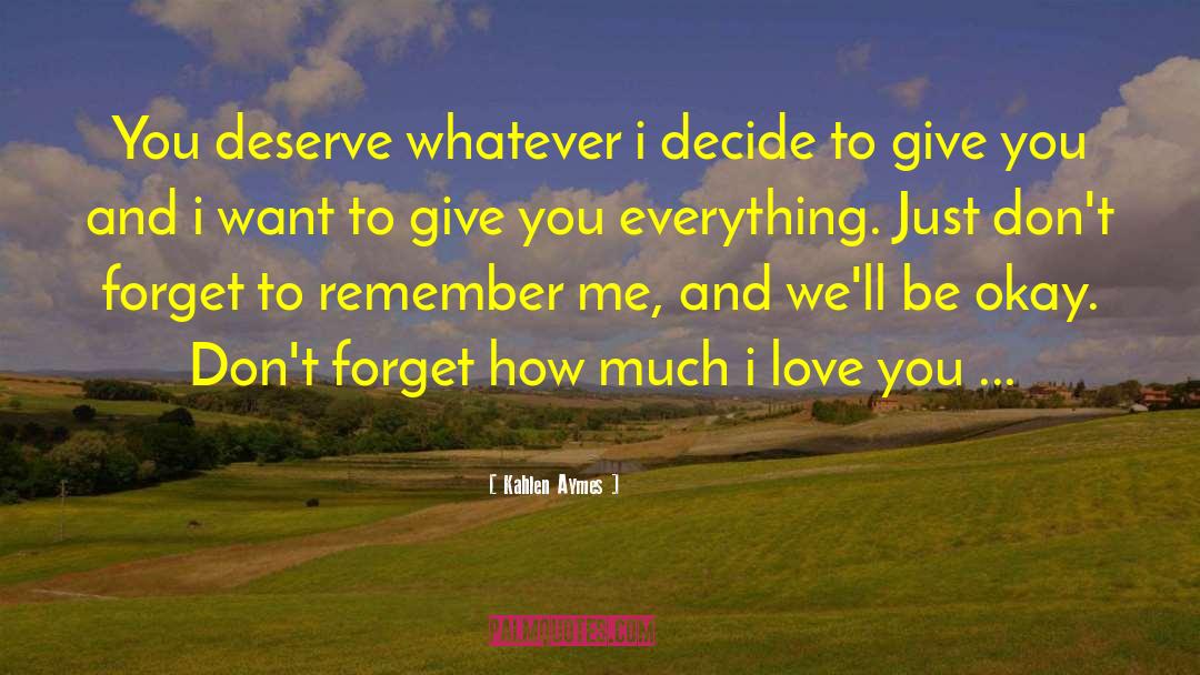 Kahlen Aymes Quotes: You deserve whatever i decide
