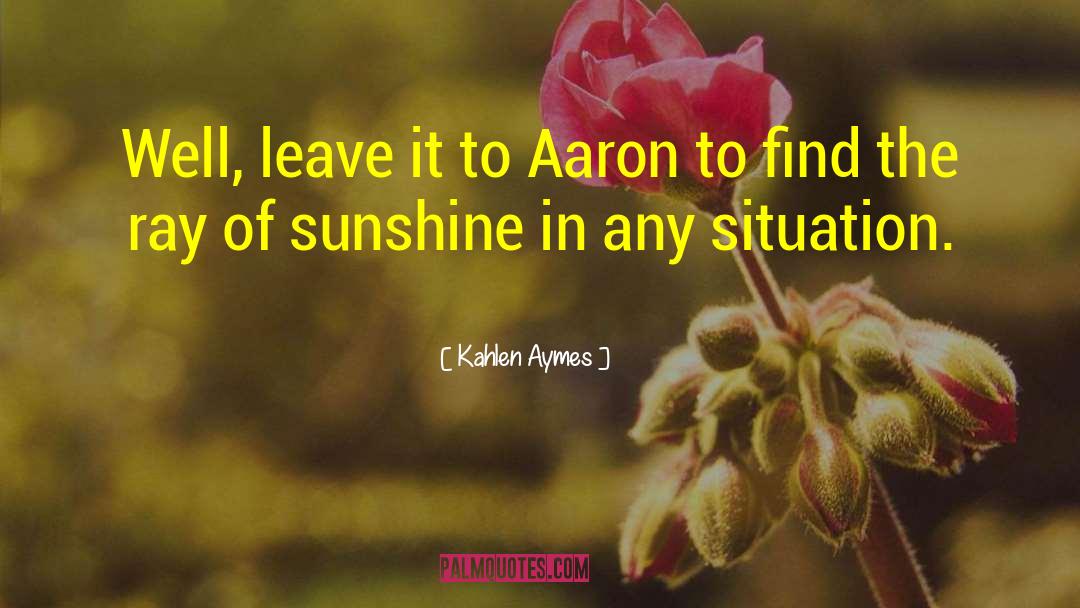 Kahlen Aymes Quotes: Well, leave it to Aaron