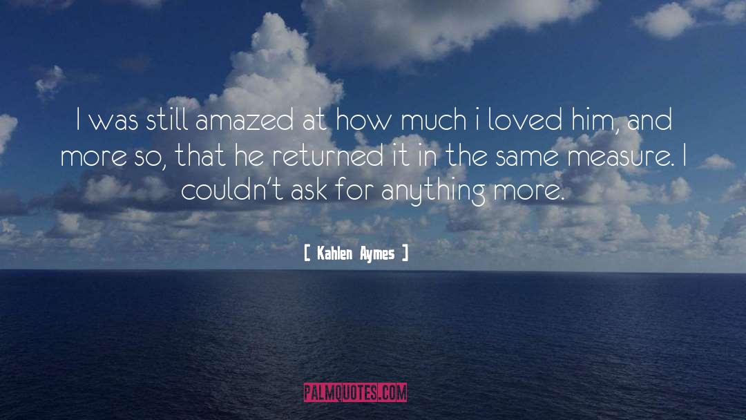 Kahlen Aymes Quotes: I was still amazed at