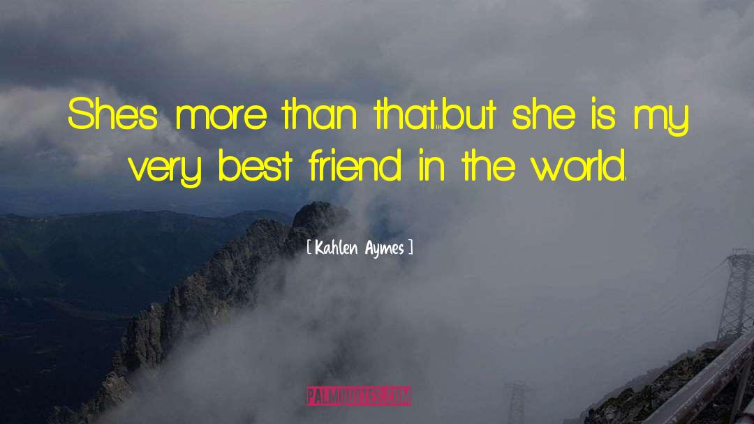 Kahlen Aymes Quotes: She's more than that...but she