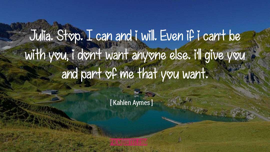Kahlen Aymes Quotes: Julia. Stop. I can and