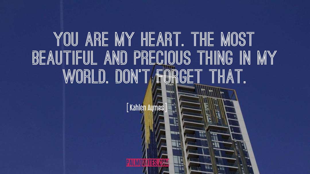 Kahlen Aymes Quotes: You are my heart. The
