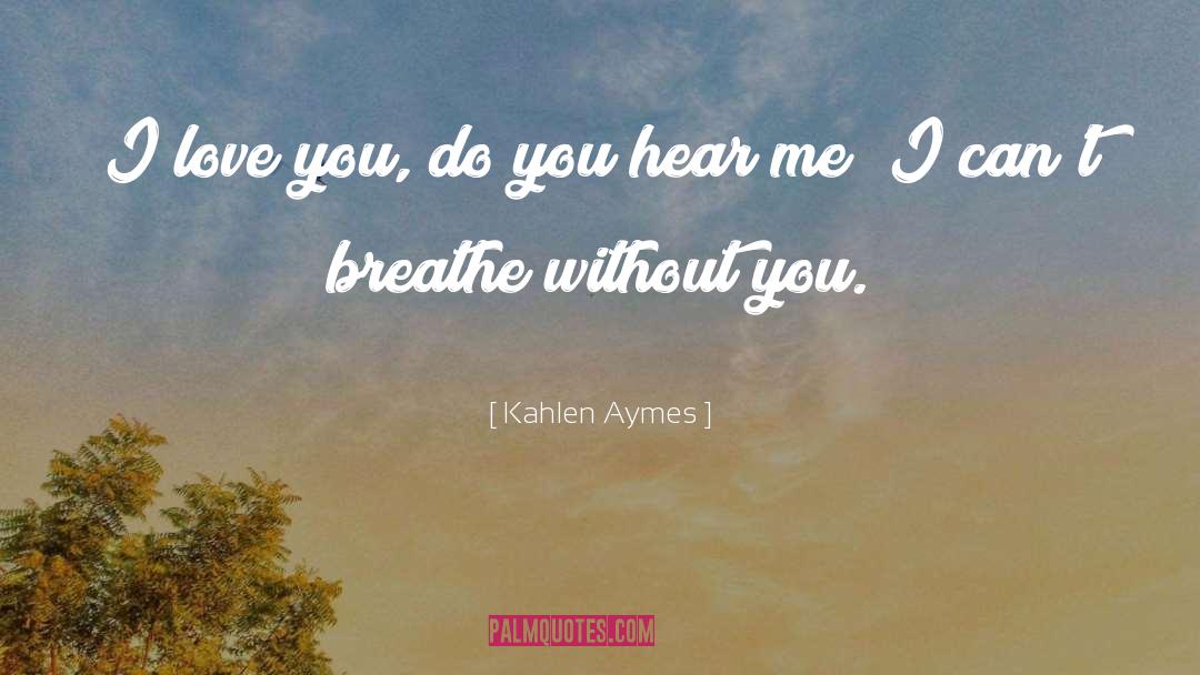 Kahlen Aymes Quotes: I love you, do you