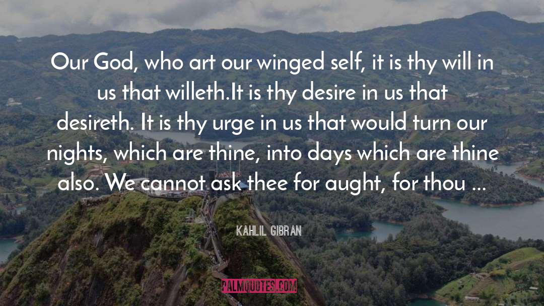 Kahlil Gibran Quotes: Our God, who art our