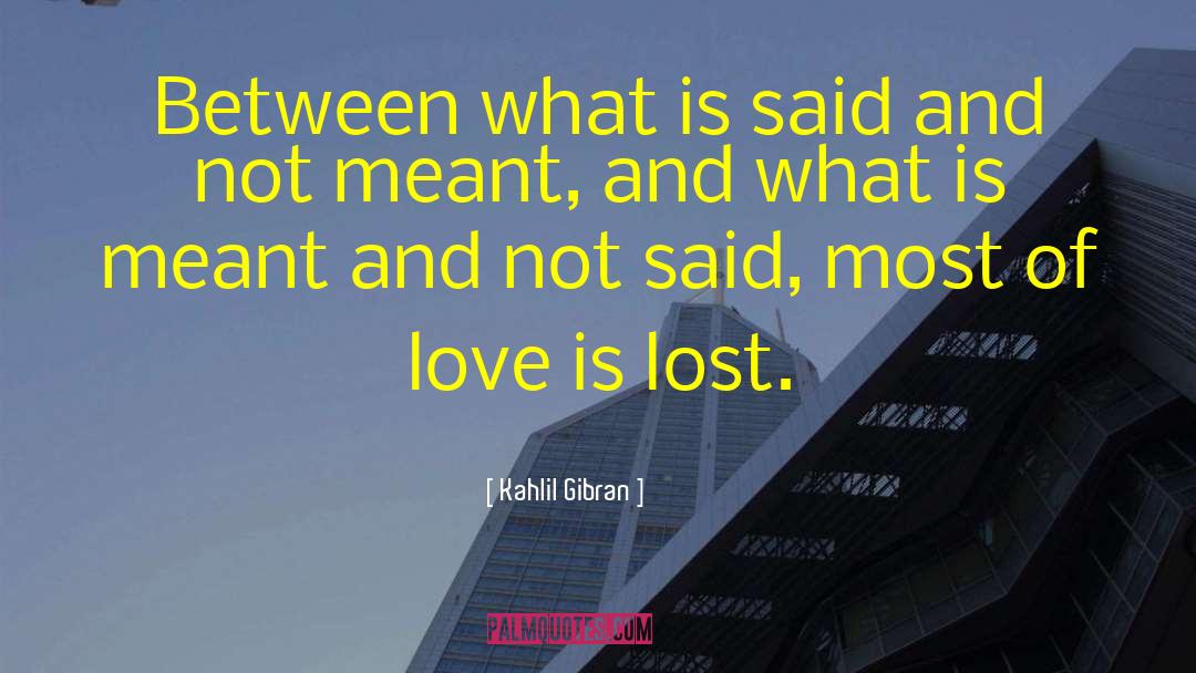 Kahlil Gibran Quotes: Between what is said and
