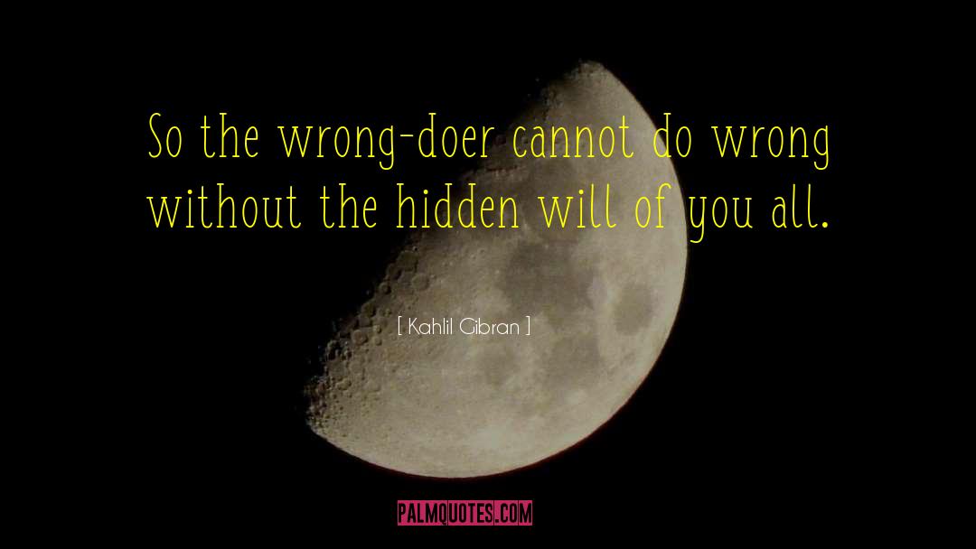 Kahlil Gibran Quotes: So the wrong-doer cannot do