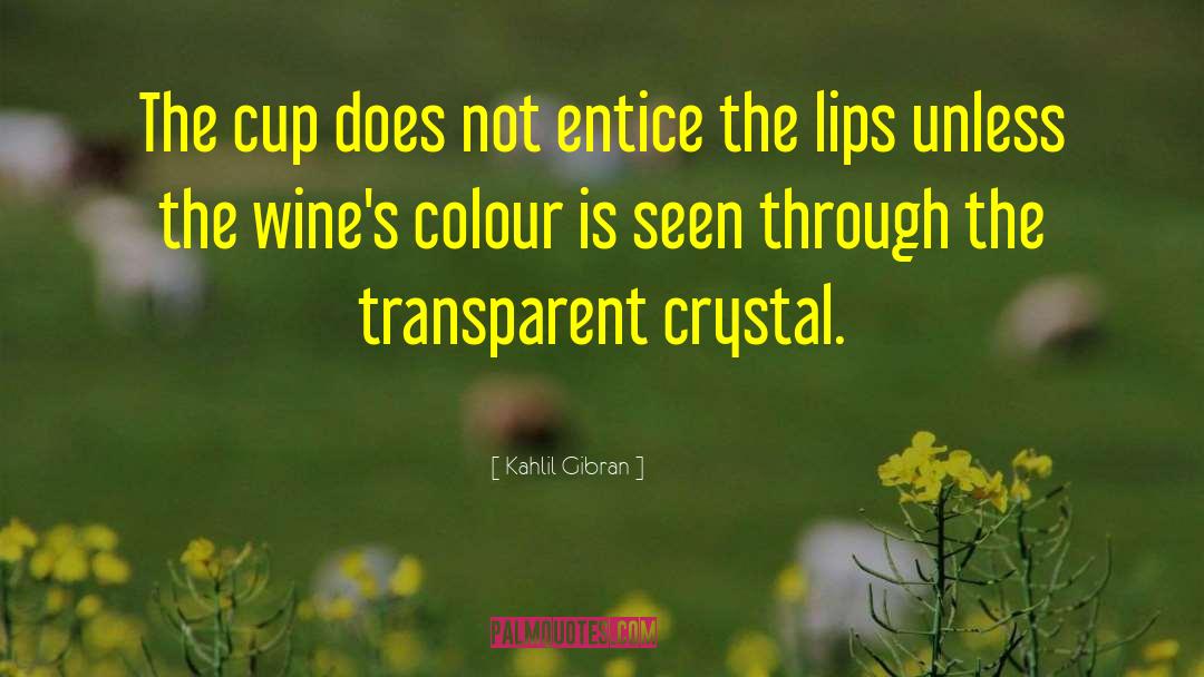 Kahlil Gibran Quotes: The cup does not entice