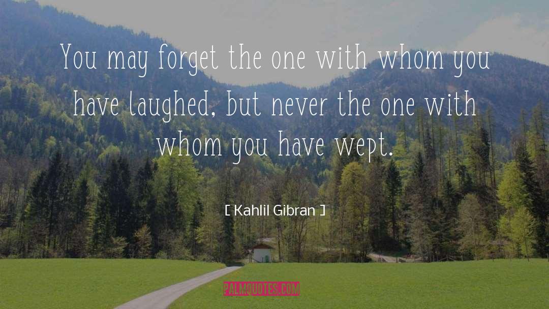 Kahlil Gibran Quotes: You may forget the one