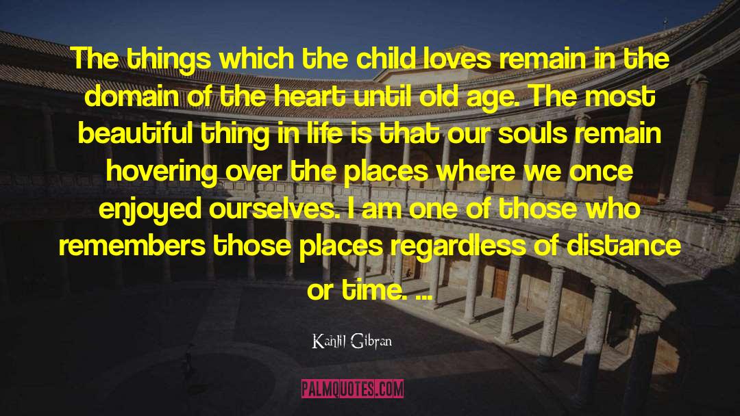 Kahlil Gibran Quotes: The things which the child