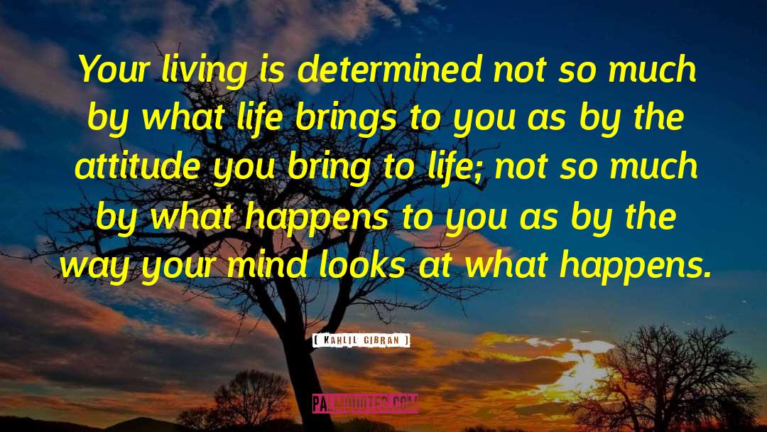 Kahlil Gibran Quotes: Your living is determined not