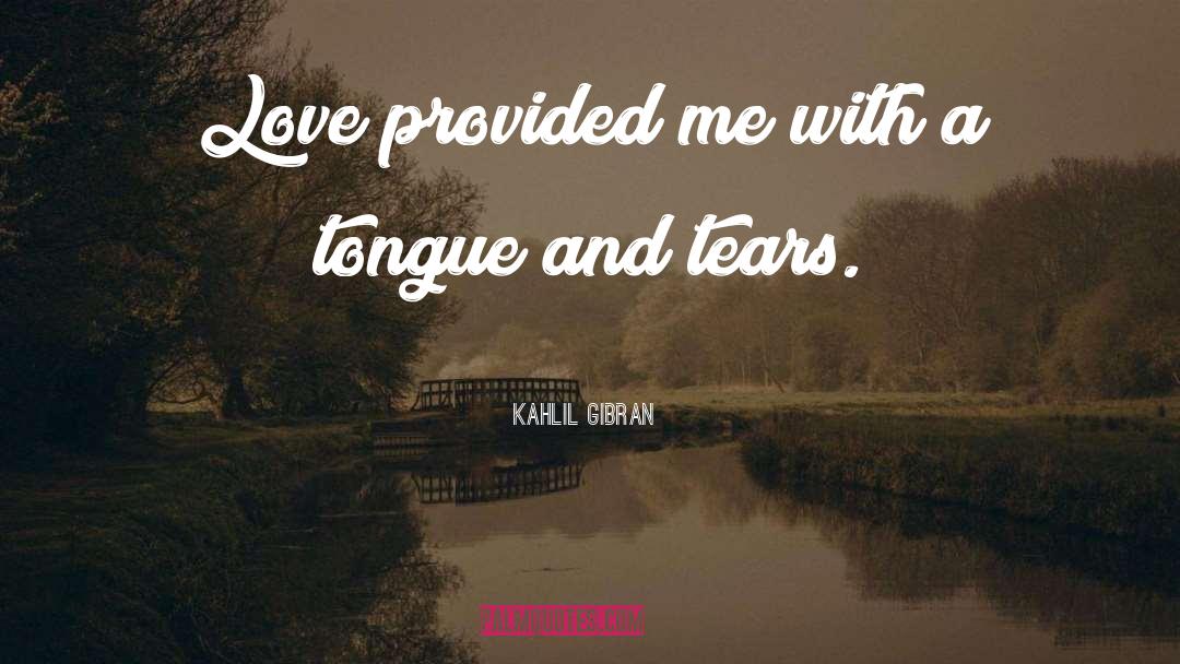 Kahlil Gibran Quotes: Love provided me with a