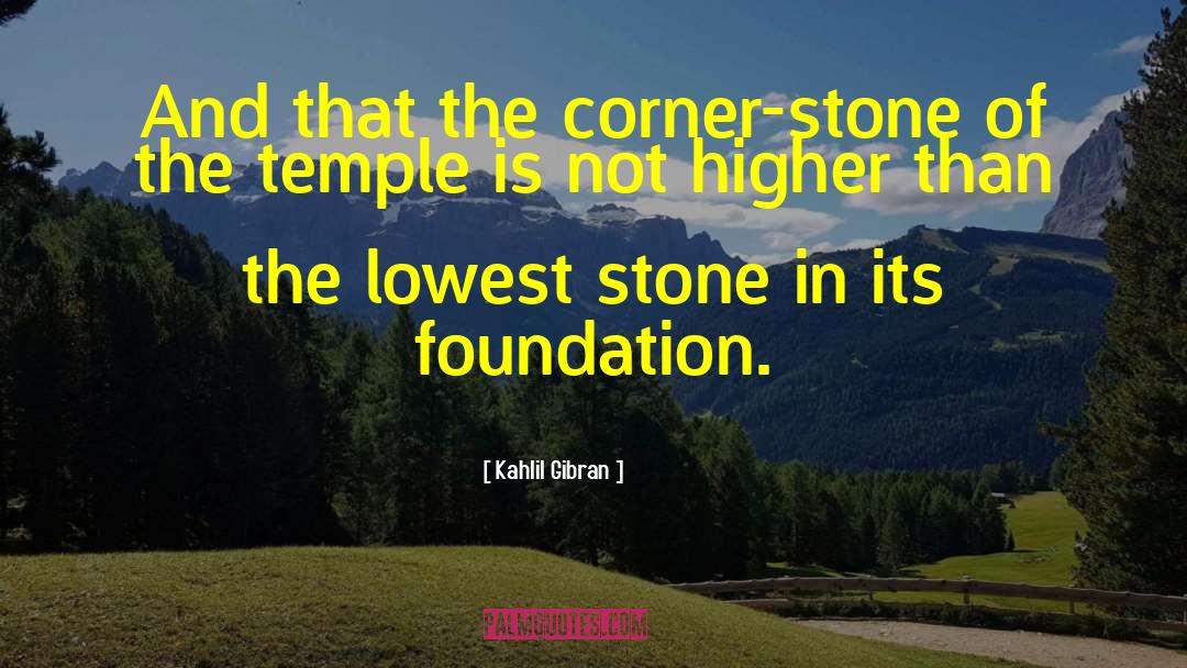 Kahlil Gibran Quotes: And that the corner-stone of