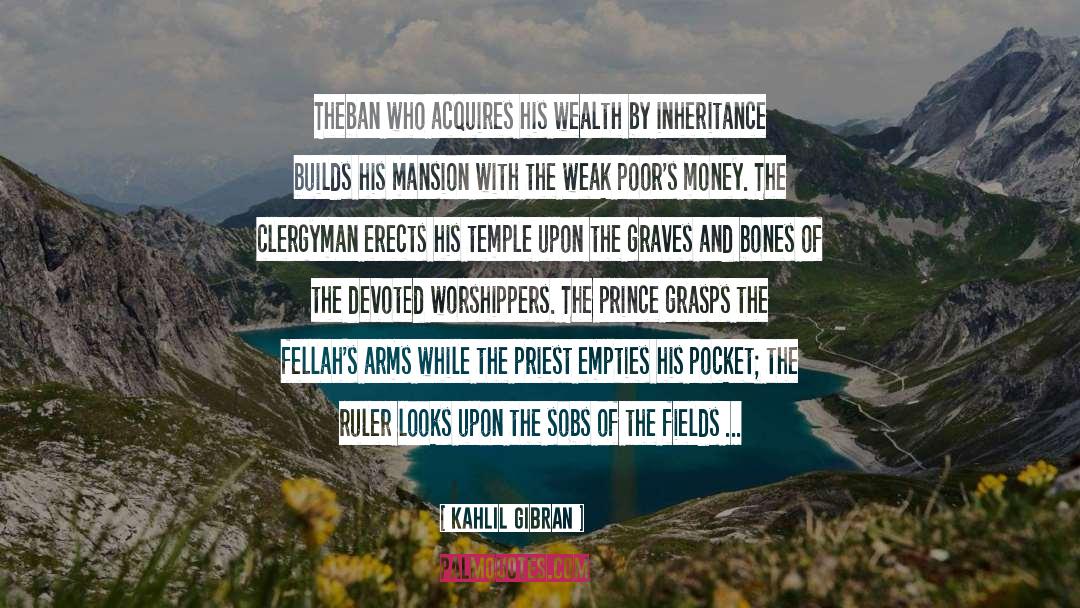 Kahlil Gibran Quotes: Theban who acquires his wealth