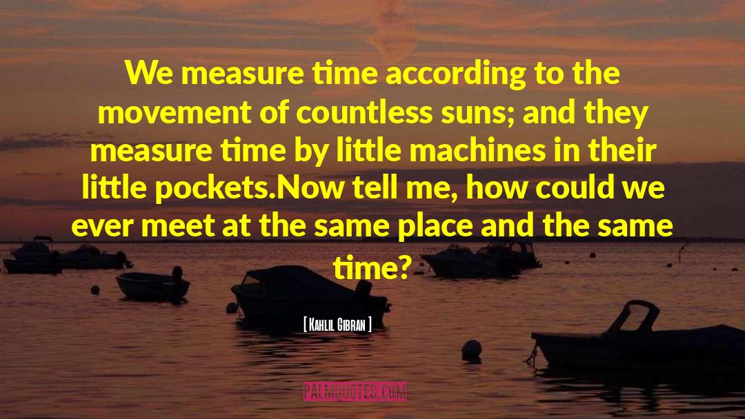 Kahlil Gibran Quotes: We measure time according to