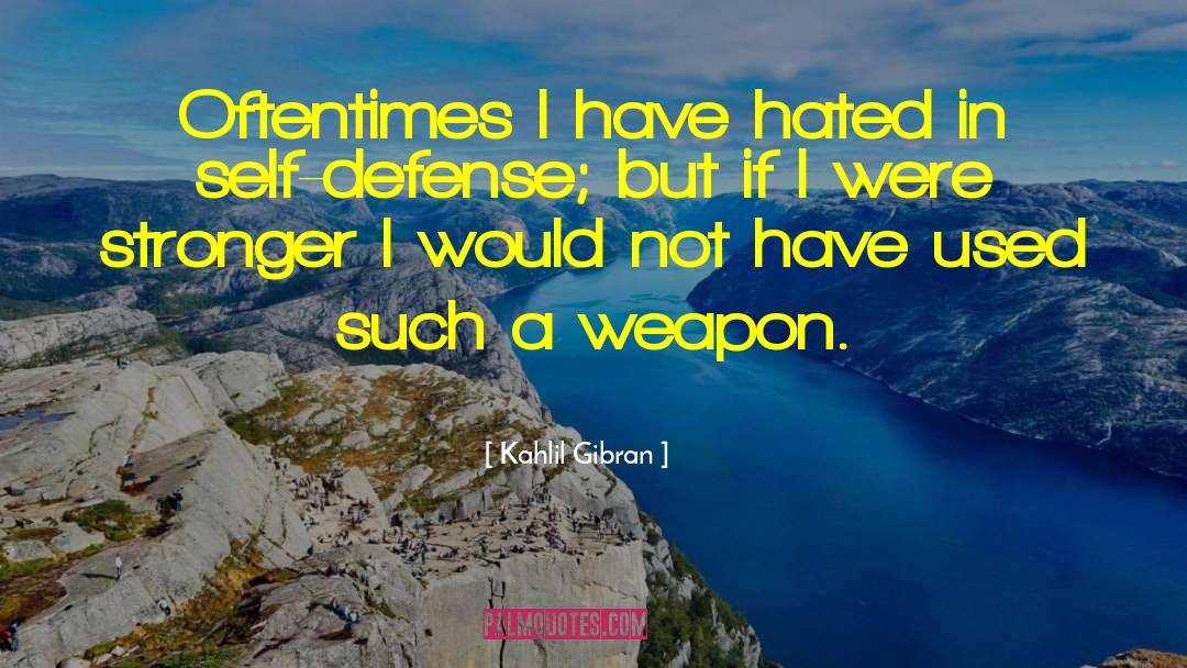 Kahlil Gibran Quotes: Oftentimes I have hated in