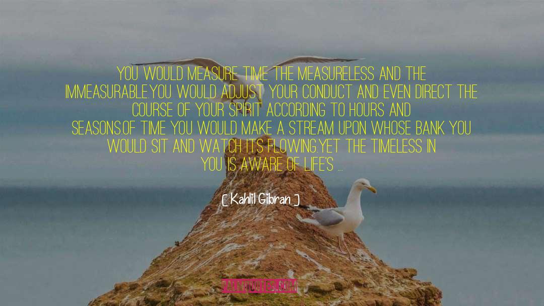 Kahlil Gibran Quotes: You would measure time the