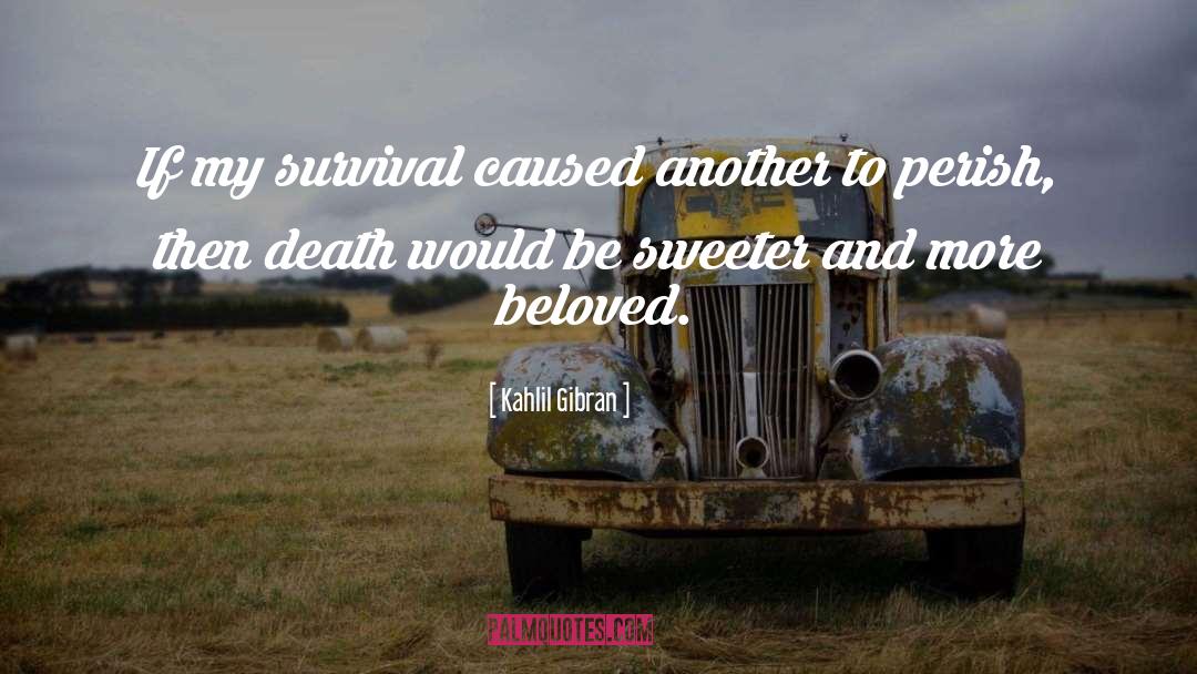 Kahlil Gibran Quotes: If my survival caused another