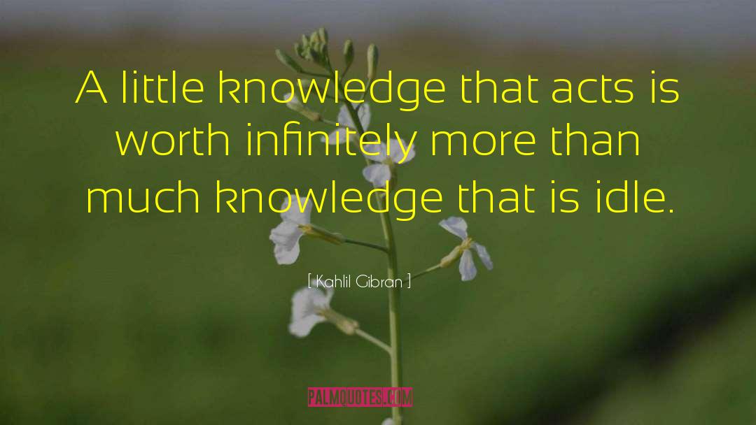 Kahlil Gibran Quotes: A little knowledge that acts