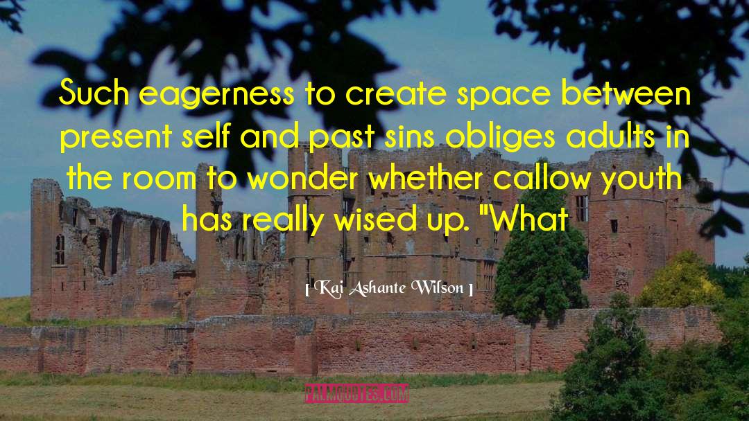 Kai Ashante Wilson Quotes: Such eagerness to create space