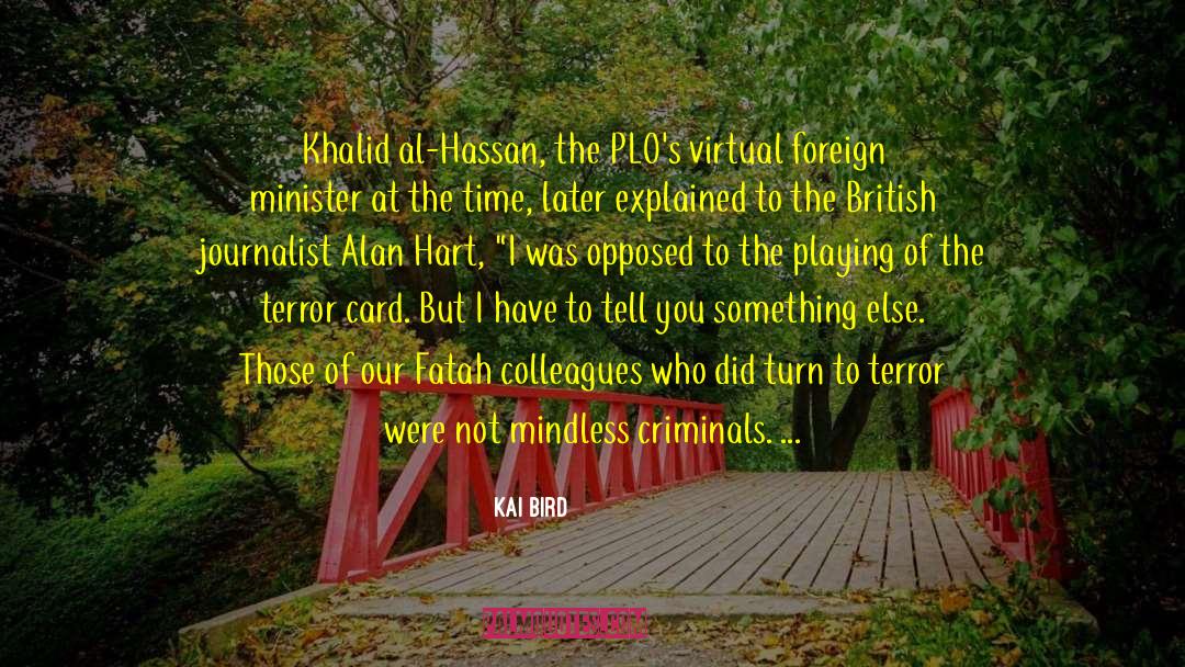 Kai Bird Quotes: Khalid al-Hassan, the PLO's virtual