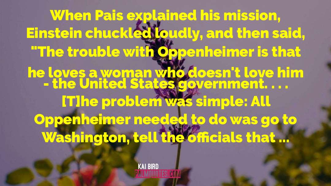 Kai Bird Quotes: When Pais explained his mission,