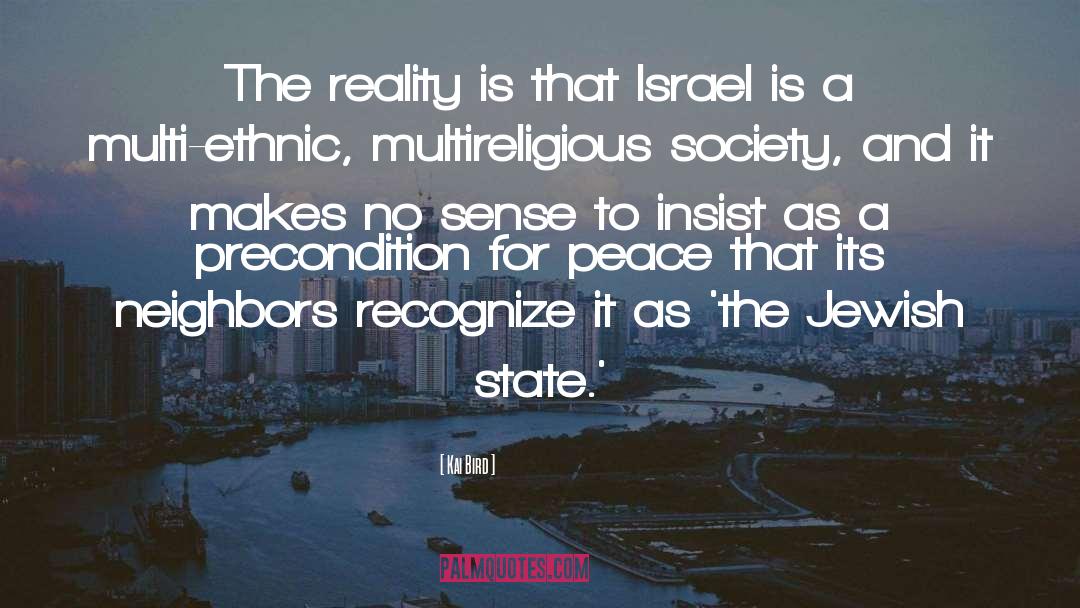 Kai Bird Quotes: The reality is that Israel