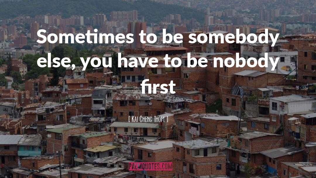 Kai Cheng Thom Quotes: Sometimes to be somebody else,