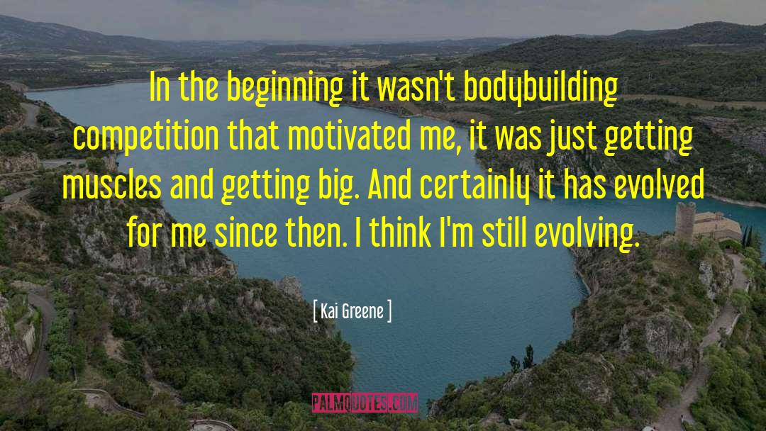 Kai Greene Quotes: In the beginning it wasn't