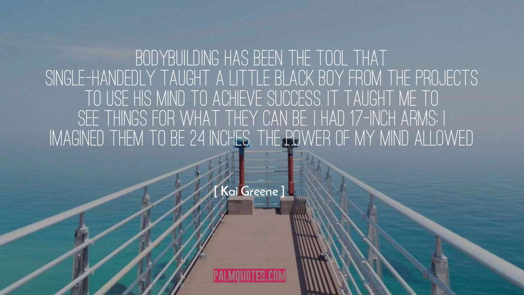 Kai Greene Quotes: Bodybuilding has been the tool