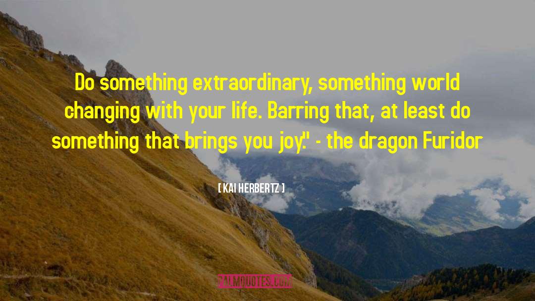 Kai Herbertz Quotes: Do something extraordinary, something world