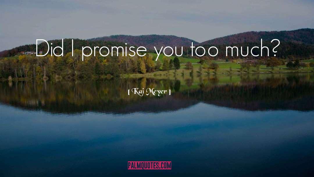 Kai Meyer Quotes: Did I promise you too