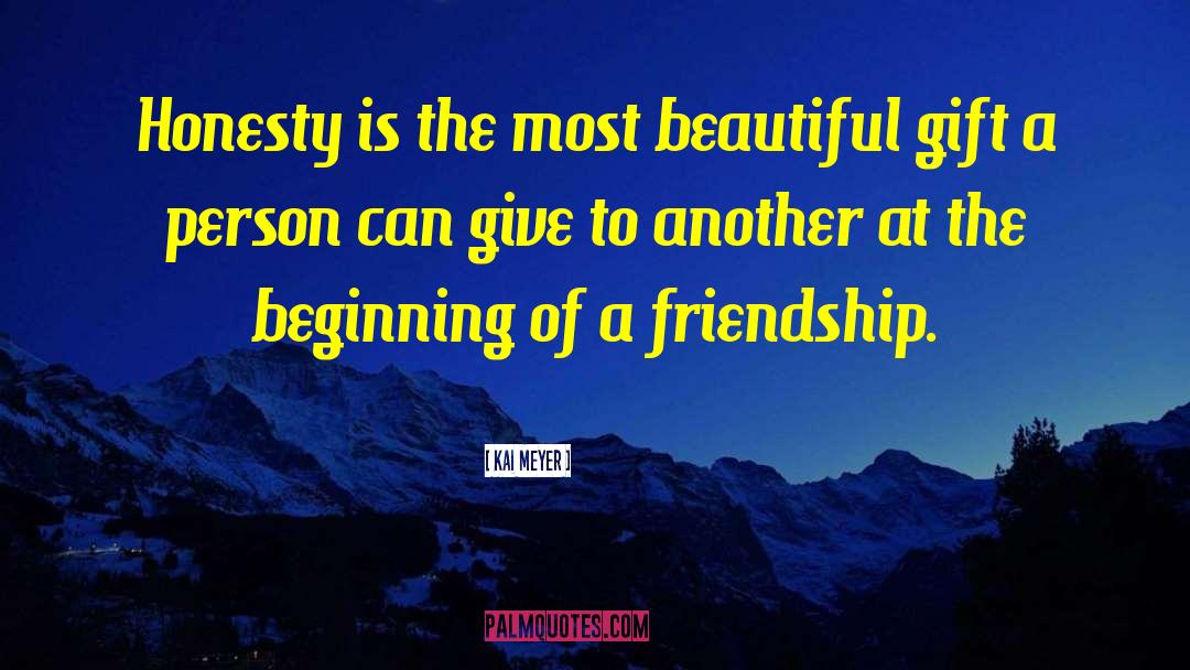 Kai Meyer Quotes: Honesty is the most beautiful