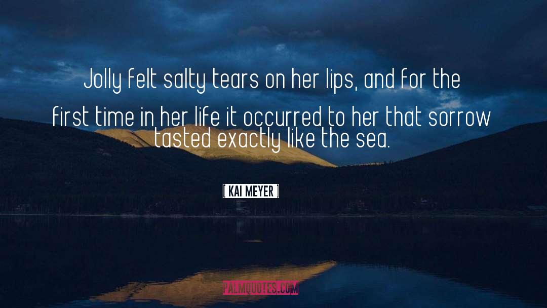 Kai Meyer Quotes: Jolly felt salty tears on
