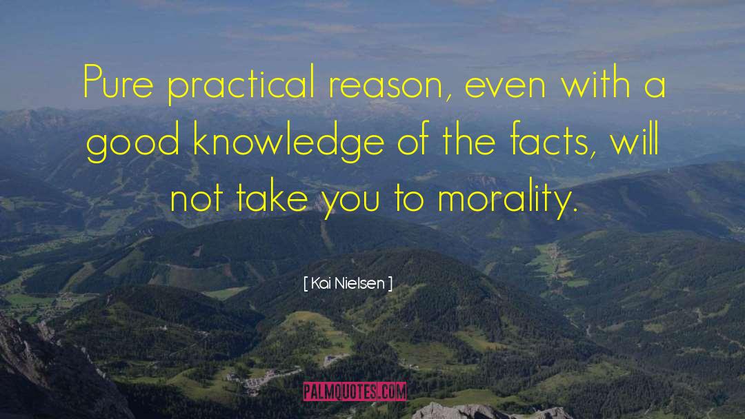 Kai Nielsen Quotes: Pure practical reason, even with