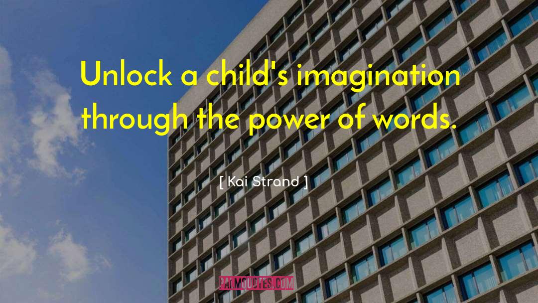 Kai Strand Quotes: Unlock a child's imagination through