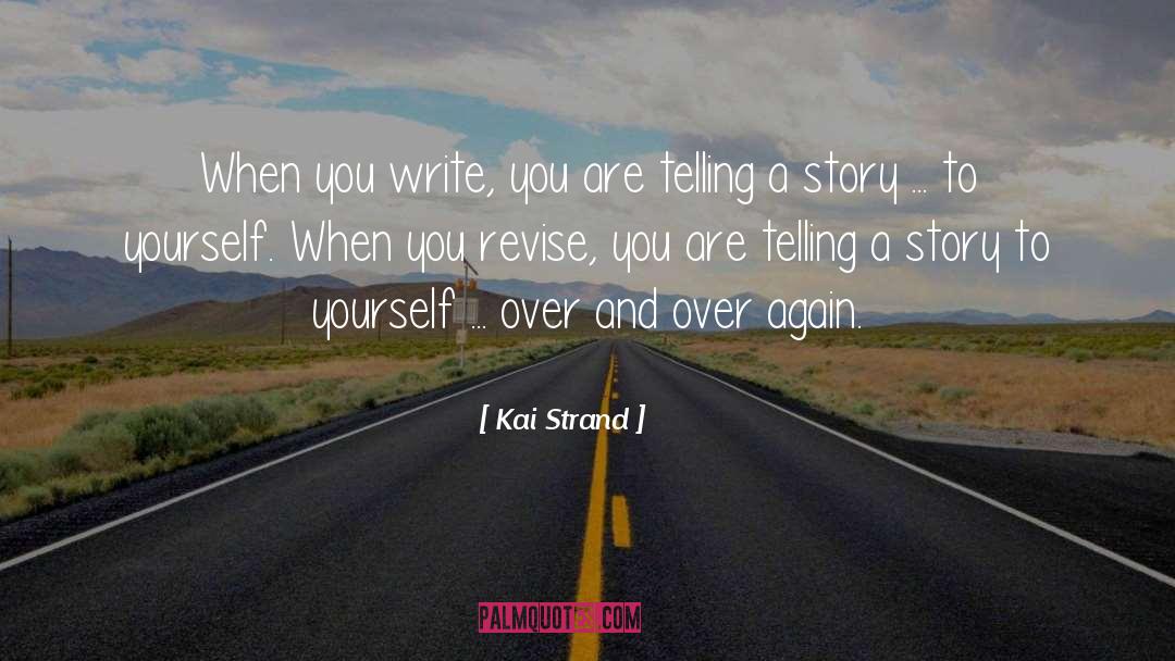 Kai Strand Quotes: When you write, you are