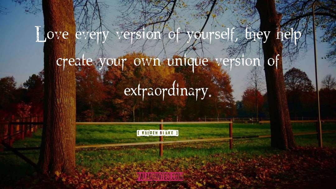 Kaiden Blake Quotes: Love every version of yourself,