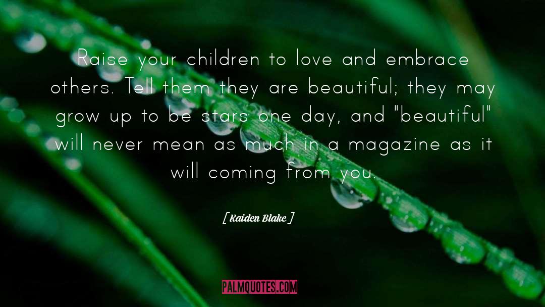 Kaiden Blake Quotes: Raise your children to love