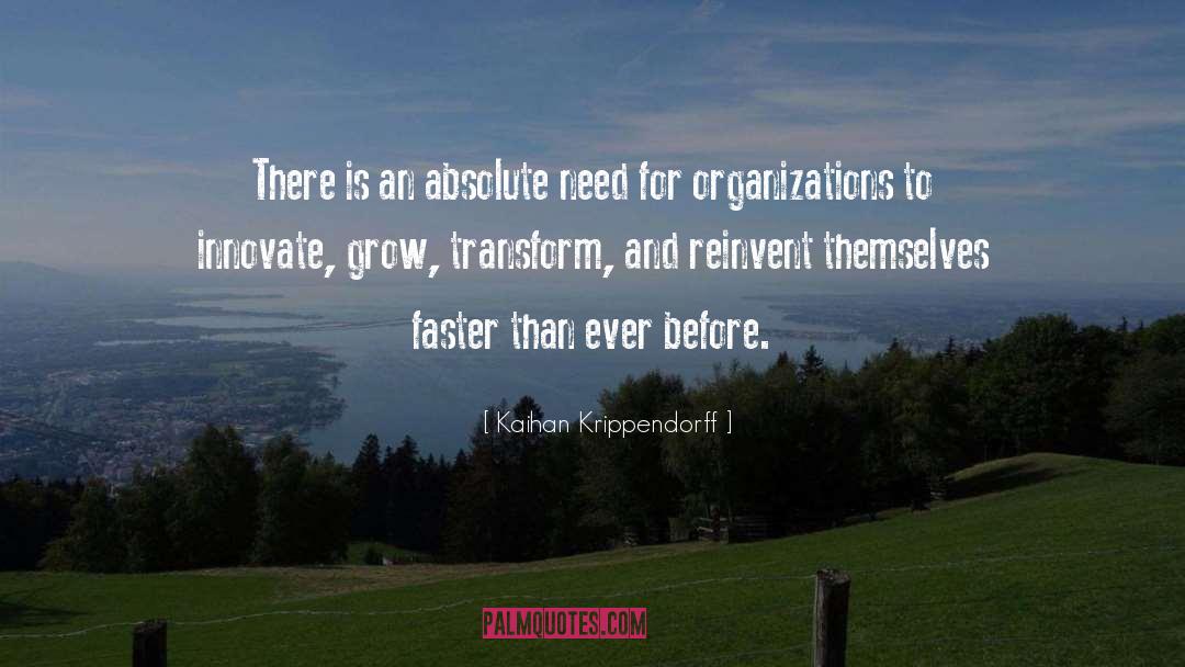 Kaihan Krippendorff Quotes: There is an absolute need