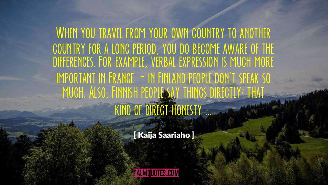 Kaija Saariaho Quotes: When you travel from your