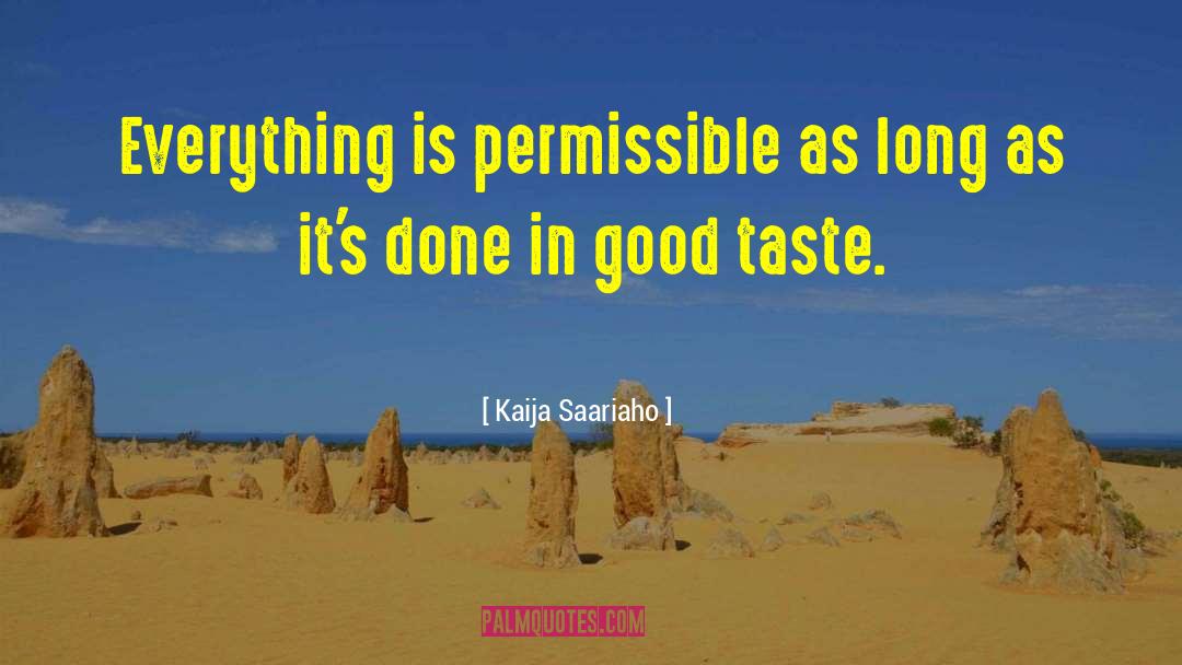 Kaija Saariaho Quotes: Everything is permissible as long