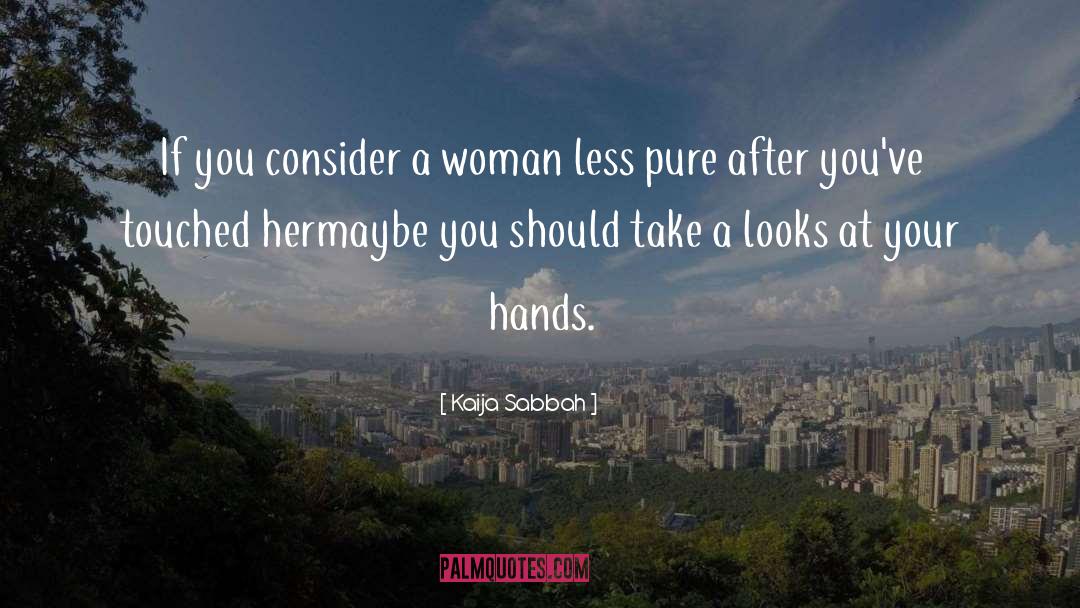 Kaija Sabbah Quotes: If you consider a woman